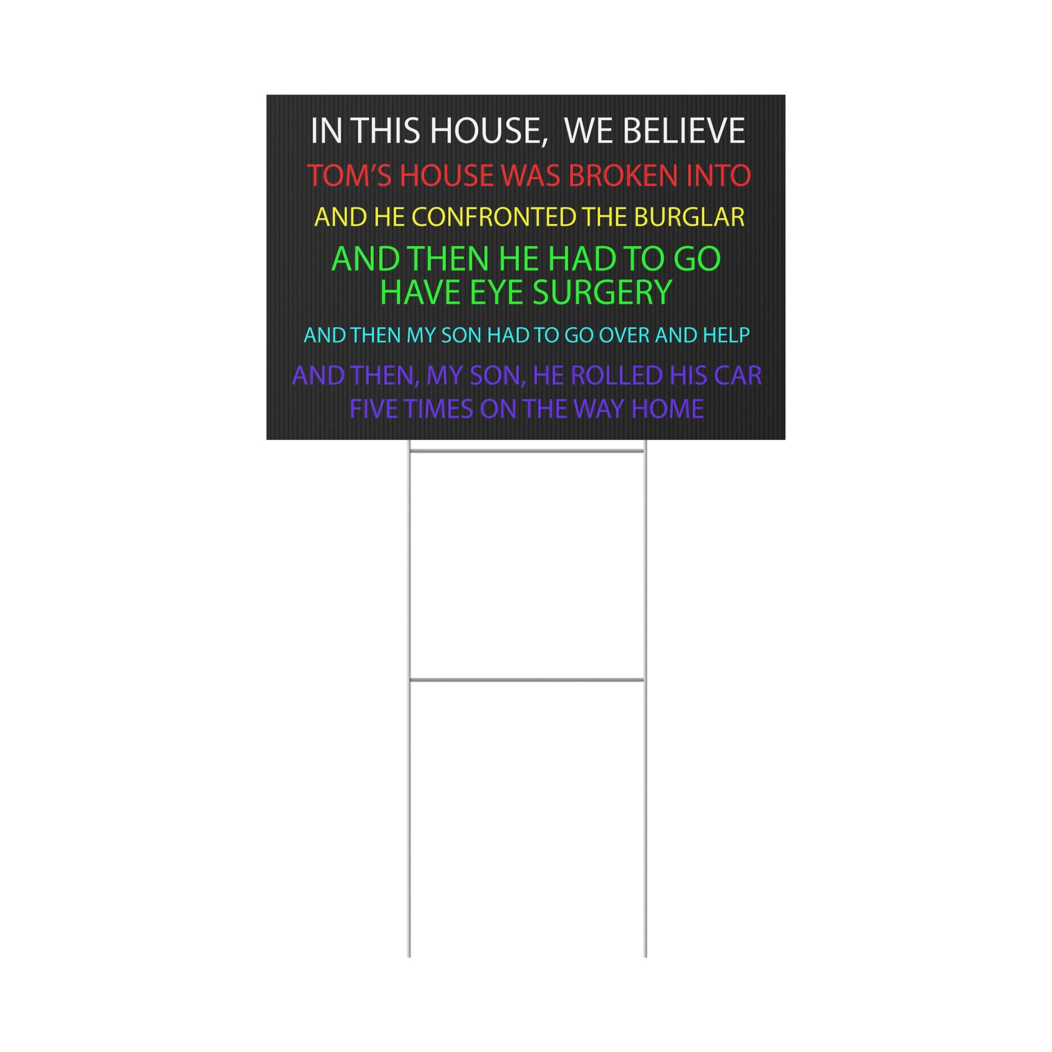 In This House We Believe Tom's House Was Broken Into Yard Sign