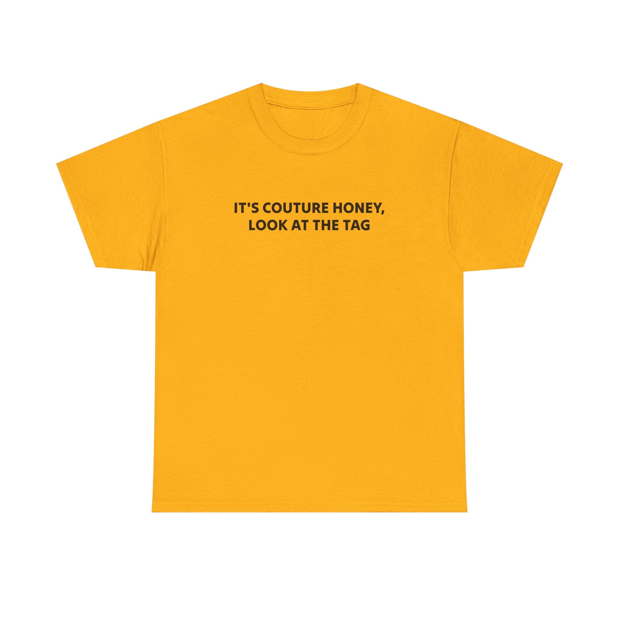 It's Couture Honey Look at the Tag Shirt