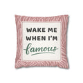 Wake Me When I'm Famous Pillowcase