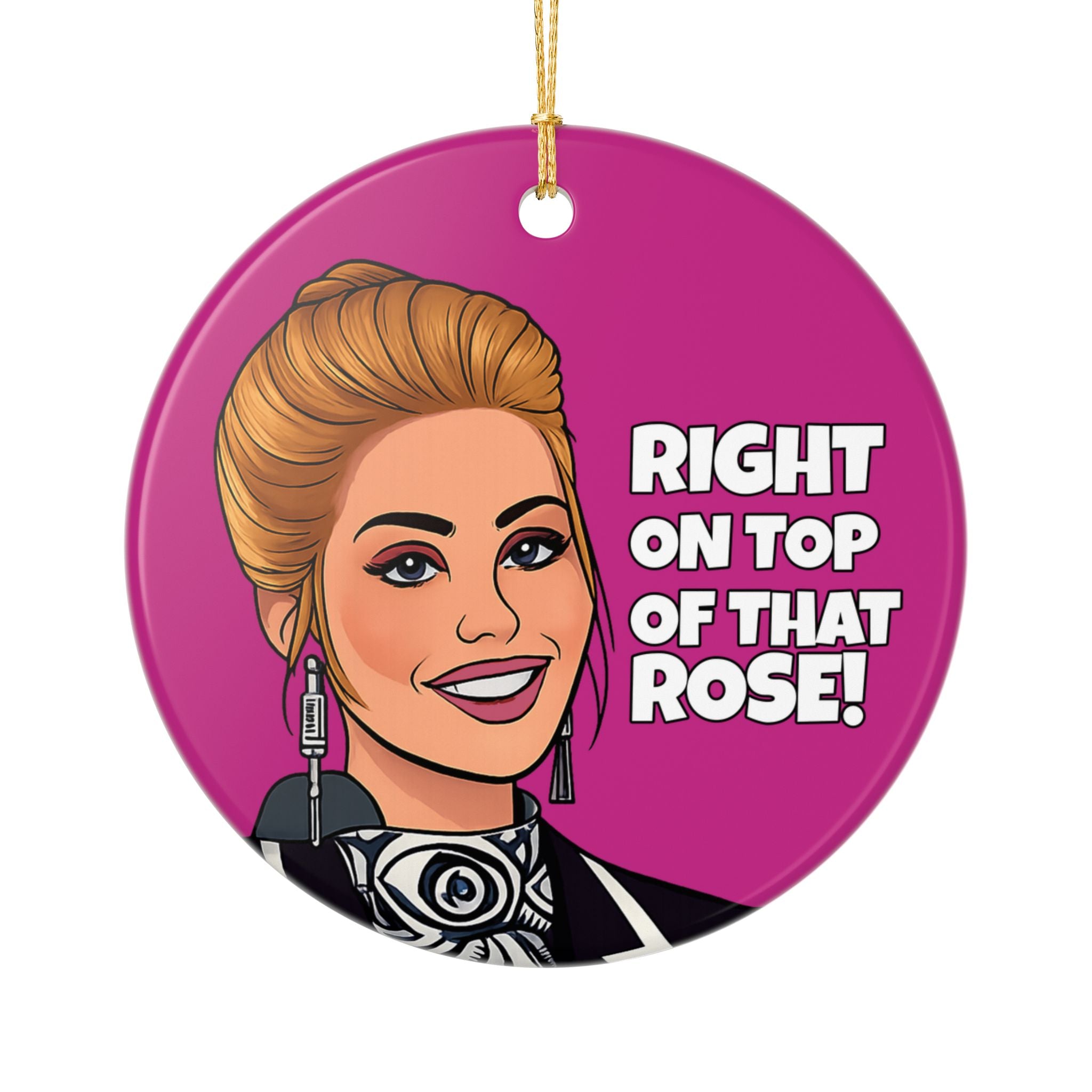 Right On Top Of That Rose Ceramic Ornament