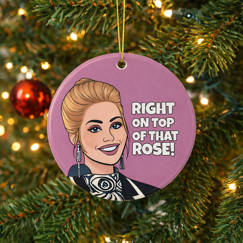 Right On Top Of That Rose Ceramic Ornament