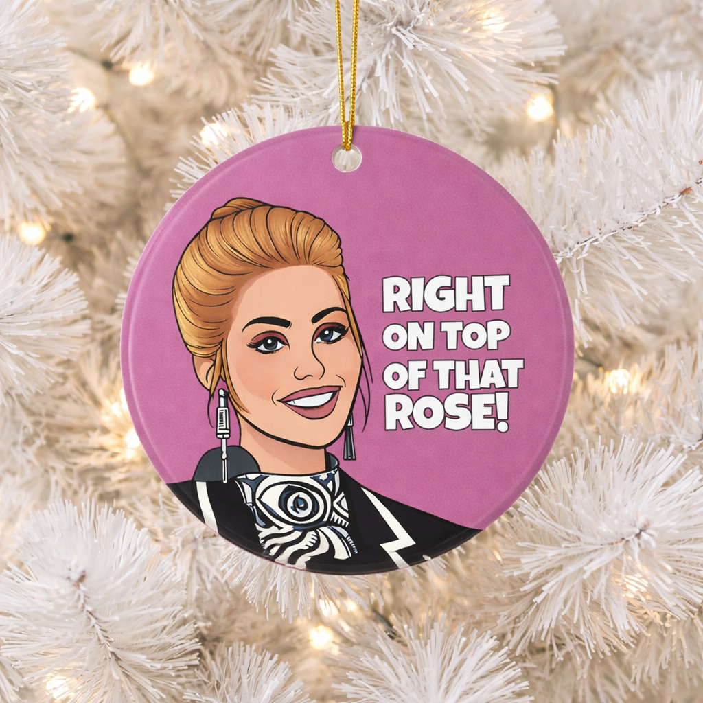 Right On Top Of That Rose Ceramic Ornament
