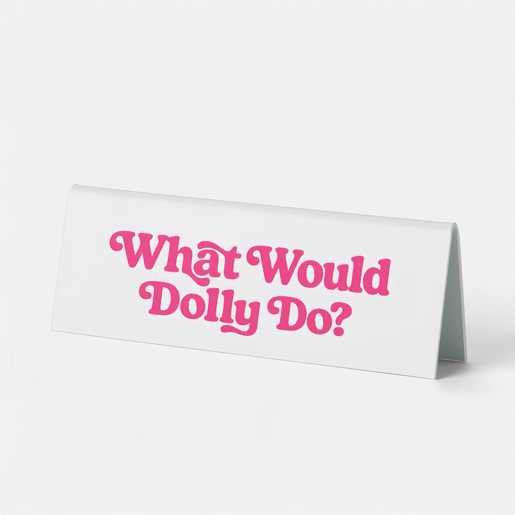 What Would Dolly Do Desk Sign