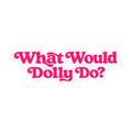 What Would Dolly Do Die-Cut Stickers