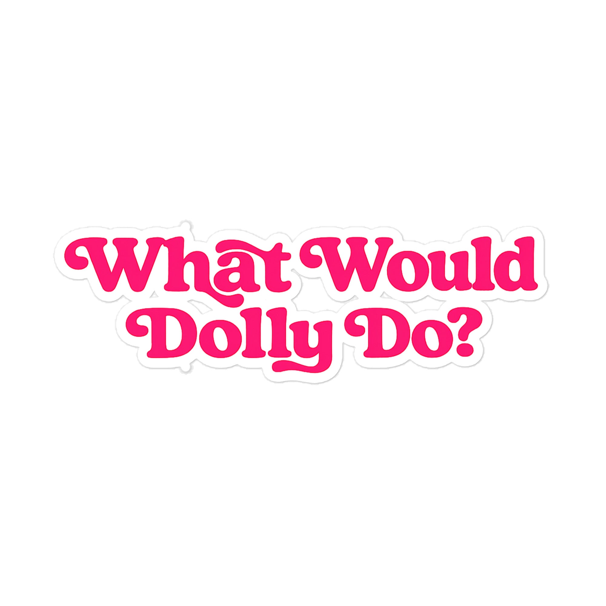 What Would Dolly Do Die-Cut Stickers