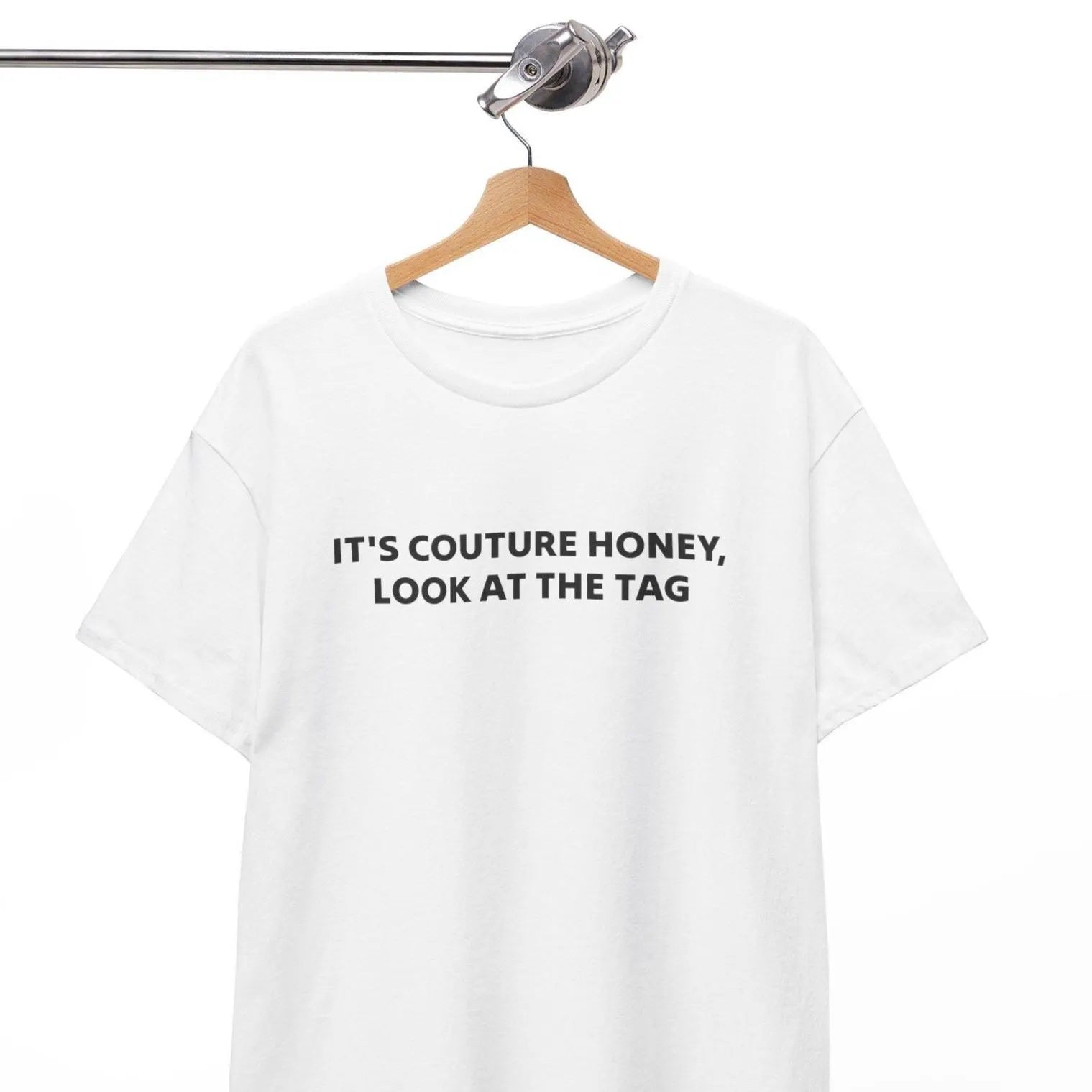 It's Couture Honey Look at the Tag Shirt