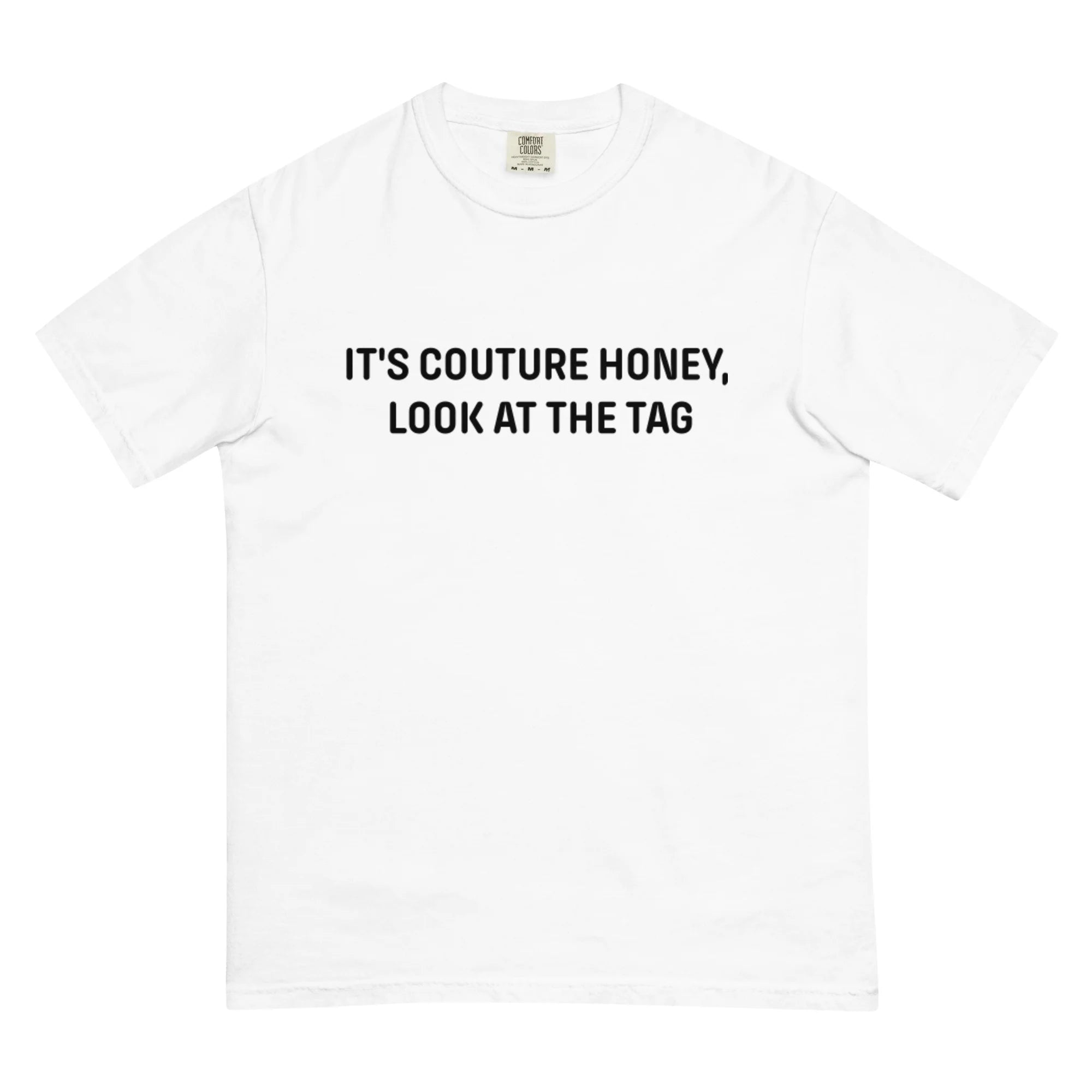 It's Couture Honey Look at the Tag Shirt